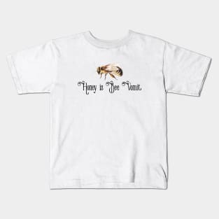 honey is bee vomit Kids T-Shirt